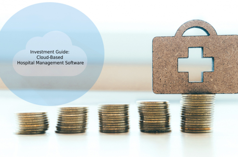 Investment Guide: Cloud-Based Hospital Management Software