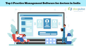 Top 5 Practice Management Software for Doctors in India – DocPulse ...