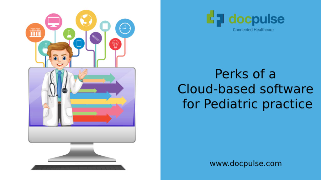 Perks of a Cloud-based software for Pediatric practice