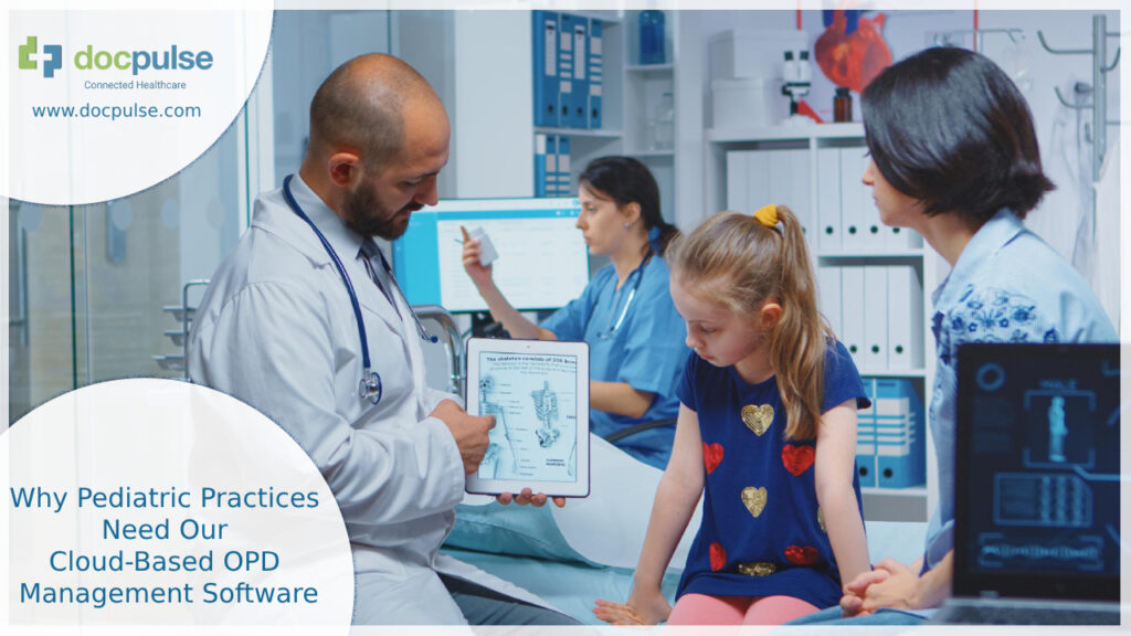 Why Pediatric Practices Need Our Cloud-Based OPD Management Software