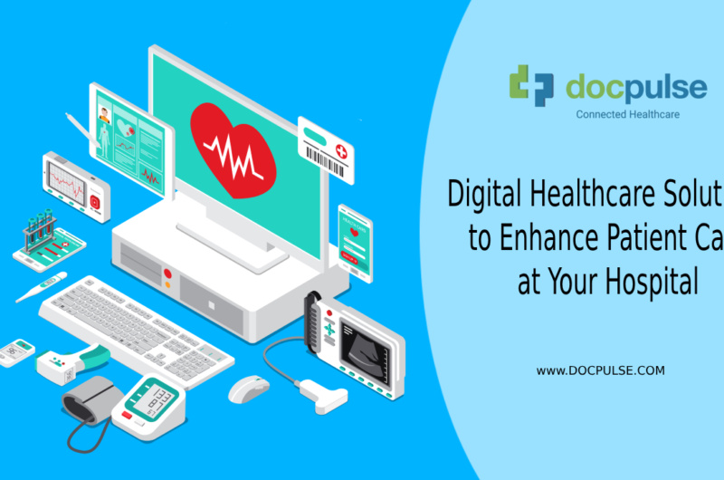 Digital Healthcare Solutions to Enhance Patient Care at Your Hospital
