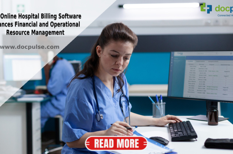 How Online Hospital Billing Software Enhances Financial and Operational Resource Management